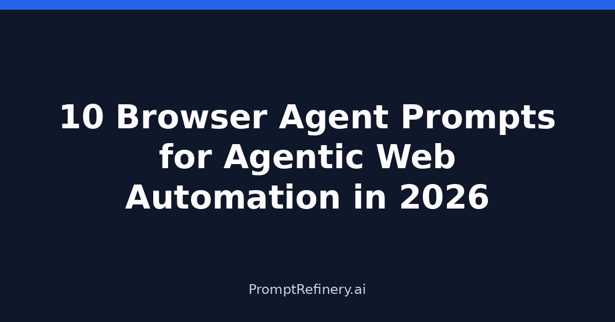 10 Browser Agent Prompts for Agentic Web Automation in 2026