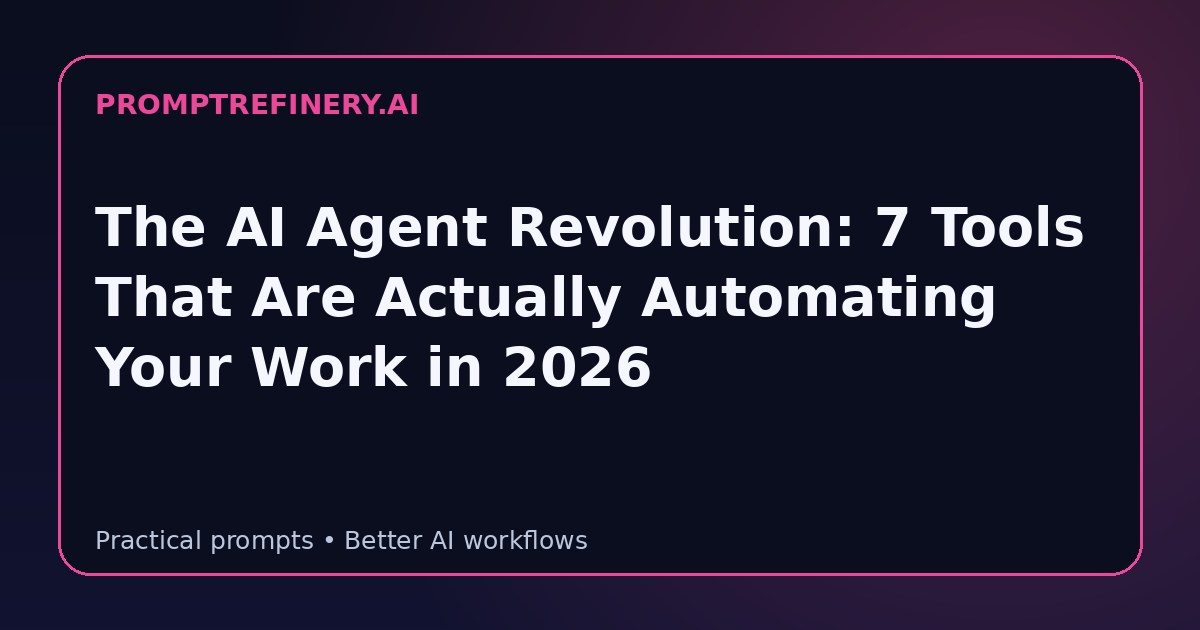 The AI Agent Revolution: 7 Tools That Are Actually Automating Your Work in 2026