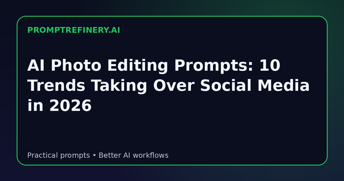 AI Photo Editing Prompts: 10 Trends Taking Over Social Media in 2026